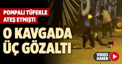 O KAVGADA ÜÇ GÖZALTI