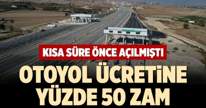 OTOYOL ÜCRETİNE YÜZDE 50 ZAM