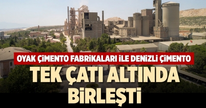 OYAK ÇİMENTO FABRİKALARI İLE OYAK DENİZLİ ÇİMENTO BİRLEŞTİ