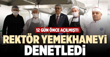 REKTÖR YEMEKHANEYİ DENETLEDİ