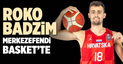 ROKO BADZİM, MERKEZEFENDİ BASKET’TE
