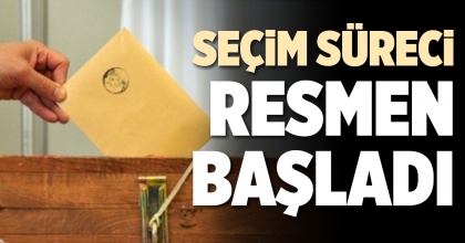 SEÇİM SÜRECİ RESMEN BAŞLADI