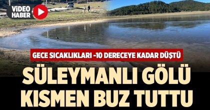 SÜLEYMANLI GÖLÜ KISMEN BUZ TUTTU