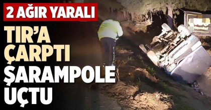 TIR’A ÇARPTI ŞARAMPOLE UÇTU