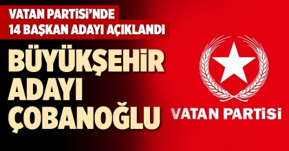 VATAN PARTİSİ’NDE 14 BAŞKAN ADAYI AÇIKLANDI