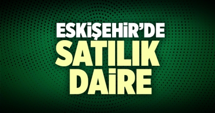 Eskişehir Satılık Daire İlanı