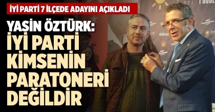 YASİN ÖZTÜRK: İYİ PARTİ KİMSENİN PARATONERİ DEĞİLDİR