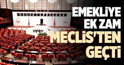 EMELİYE EK ZAM MECLİS'TEN GEÇTİ