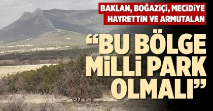 “BU BÖLGE MİLLİ PARK OLMALI”