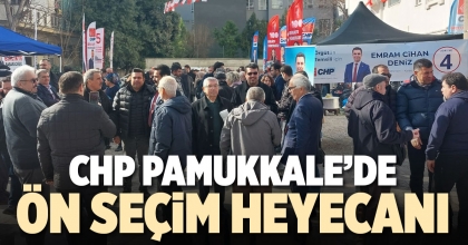 CHP PAMUKKALE’DE ÖN SEÇİM HEYECANI