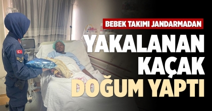 YAKALANAN KAÇAK DOĞUM YAPTI