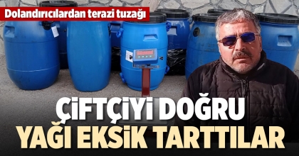 ÇİFTÇİYİ DOĞRU YAĞI EKSİK TARTTILAR