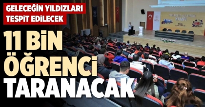 11 BİN ÖĞRENCİ TARANACAK