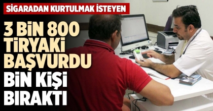 3 BİN 800 TİRYAKİ BAŞVURDU, BİN KİŞİ BIRAKTI
