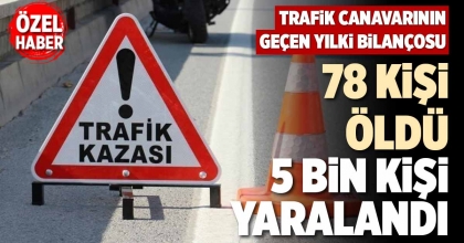 78 KİŞİ ÖLDÜ, 5 BİN KİŞİ YARALANDI