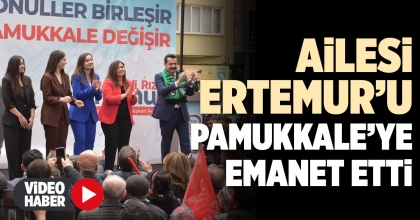 AİLESİ ERTEMUR’U PAMUKKALE’YE EMANET ETTİ