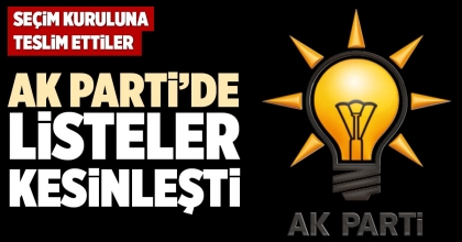 AK PARTİ’DE LİSTELER KESİNLEŞTİ