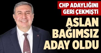 ASLAN BAĞIMSIZ ADAY OLDU