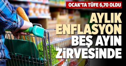 AYLIK ENFLASYON BEŞ AYIN ZİRVESİNDE