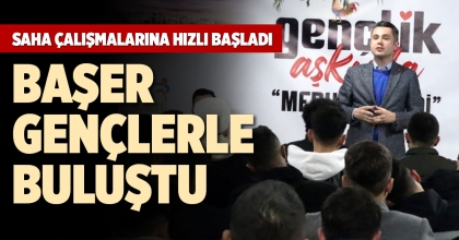 BAŞER GENÇLERLE BULUŞTU