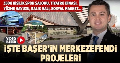 BAŞER MERKEZEFENDİ İÇİN PROJELERİNİ AÇIKLADI