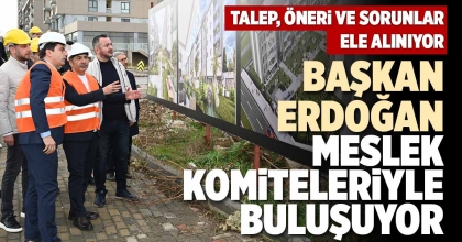 BAŞKAN ERDOĞAN, MESLEK KOMİTELERİYLE BULUŞUYOR