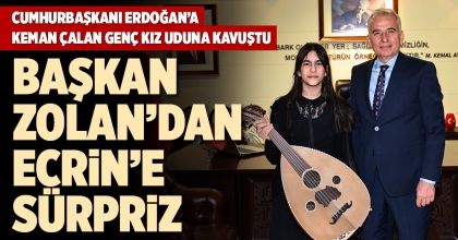 BAŞKAN ZOLAN’DAN ECRİN’E SÜRPRİZ