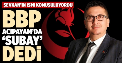 BBP ACIPAYAM’DA ‘SUBAY’ DEDİ