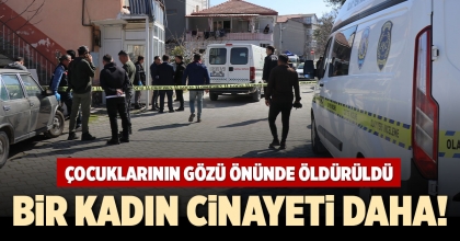 BİR KADIN CİNAYETİ DAHA!