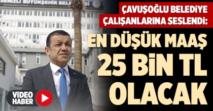 ÇAVUŞOĞLU BELEDİYE ÇALIŞANLARINA SESLENDİ: EN DÜŞÜK MAAŞ  25 BİN TL OLACAK