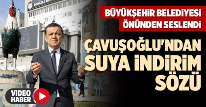 ÇAVUŞOĞLU'NDAN SUYA İNDİRİM SÖZÜ