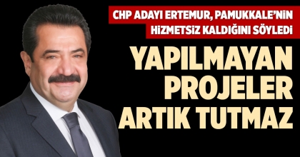 CHP ADAYI ERTEMUR, PAMUKKALE’NİN HİZMETSİZ KALDIĞINI SÖYLEDİ