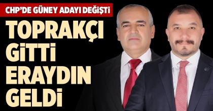 CHP’DE GÜNEY ADAYI DEĞİŞTİ