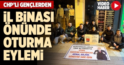 CHP’Lİ GENÇLERDEN İL BİNASI ÖNÜNDE OTURMA EYLEMİ
