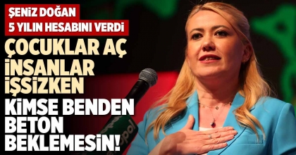 ÇOCUKLAR AÇ, İNSANLAR İŞSİZKEN, KİMSE BENDEN BETON BEKLEMESİN!