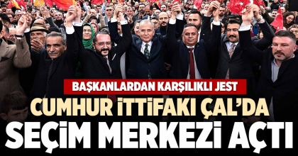 CUMHUR İTTİFAKI ÇAL’DA SEÇİM MERKEZİ AÇTI
