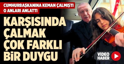 CUMHURBAŞKANINA KEMAN ÇALMIŞTI, O ANLARI ANLATTI
