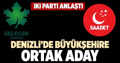 DENİZLİ’DE BÜYÜKŞEHİRE ORTAK ADAY