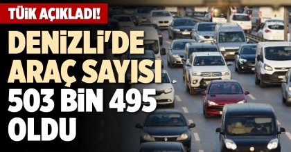 DENİZLİ'DE ARAÇ SAYISI  503 BİN 495 OLDU