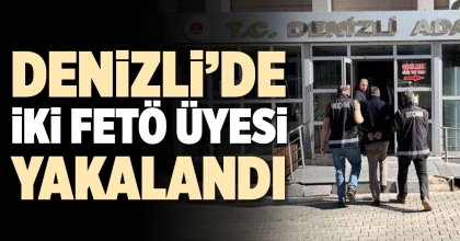 DENİZLİ’DE İKİ FETÖ ÜYESİ YAKALANDI