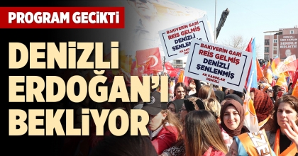 DENİZLİ ERDOĞAN’I BEKLİYOR