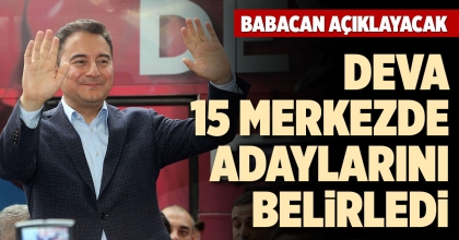DEVA 15 MERKEZDE ADAYLARINI BELİRLEDİ