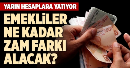EMEKLİLER NE KADAR ZAM FARKI ALACAK?