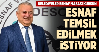ESNAF TEMSİL EDİLMEK İSTİYOR