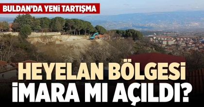 HEYELAN BÖLGESİ İMARA MI AÇILDI?