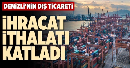 İHRACAT İTHALATI KATLADI