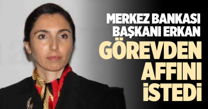 MERKEZ BANKASI BAŞKANI GÖREVDEN AFFINI İSTEDİ