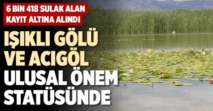 IŞIKLI GÖLÜ VE ACIGÖL ULUSAL ÖNEM STATÜSÜNDE