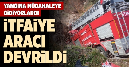 İTFAİYE ARACI DEVRİLDİ