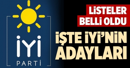 İYİ PARTİ’DE LİSTELER BELLİ OLDU